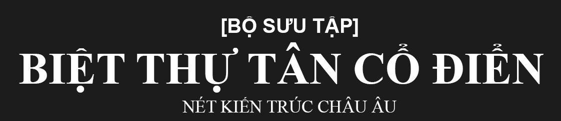 Giải pháp kiến trúc dành riêng cho Biệt thự sang trọng